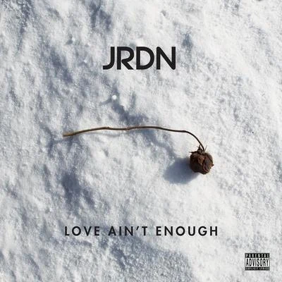 Love Aint Enough - Single 專輯 JRDN