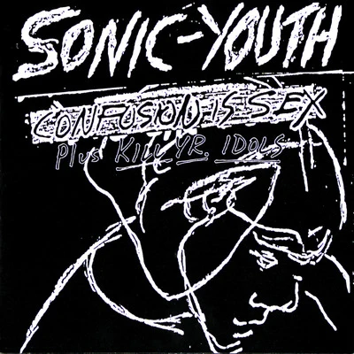 Confusion Is Sex (Plus Kill Yr. Idols) 專輯 Sonic Youth