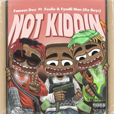 Not Kidding (feat. Famous Dex) 專輯 Famous Dex