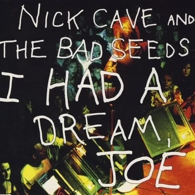 Nick Cave & the Bad Seeds I Had A Dream, Joe