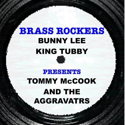 Bunny Lee & King Tubby Present Tommy Mccook and the Aggravators Brass Rockers 專輯 Tommy McCook/Ken Boothe/The Maytals/The Melodians/The Jamaicans