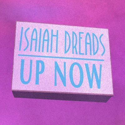 Up Now 專輯 Isaiah Dreads