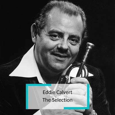 Eddie Calvert Eddie Calvert - The Selection