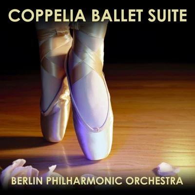 Coppelia Ballet Suite 專輯 Berlin Philharmonic Orchestra