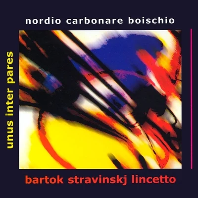 Unus inter pares: Nordio, Carbonare & Boischio Play Bartók, Stravinsky & Lincetto 专辑 Giampaolo Pretto/Stefano Pignatelli/Andrea Dindo/Roberto Giaccaglia/Alessandro Carbonare