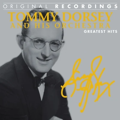 Tommy Dorsey and His Orchestra Tommy Dorsey and His Orchestra: Greatest Hits (Original Recordings)