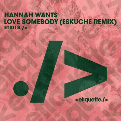 Love Somebody (Eskuche Remix) 專輯 Hannah Wants/TCTS/Rafa Barrios/DJ Lora/Todd Terry