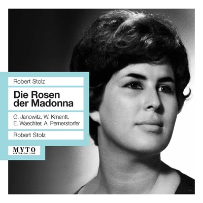 STOLZ, R.: Rosen der Madonna (Die) [Opera] (Janowitz, Kmentt, Waechter, Pernerstorfer, Austrian Radio Symphony, Stolz) (1961) 專輯 Robert Stolz/Vienna Symphony Orchestra/Chorus Of The Bregenz Festival/Wiener Symphoniker