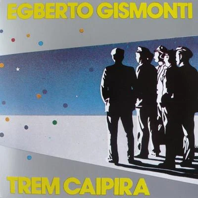 Trem Caipira 專輯 Egberto Gismonti