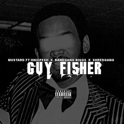 Guy Fisher (feat. Hnic Pesh, Bandgang Biggs & Shredgang Mone) 專輯 Mustard