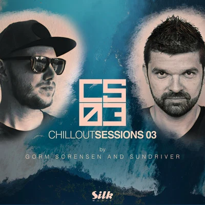 Chillout Sessions 03 (Mixed by Gorm Sorensen & Sundriver) 专辑 Sundriver