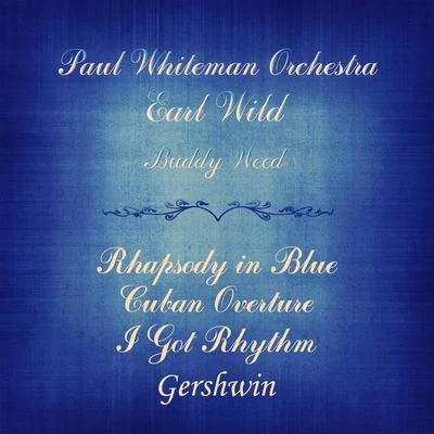 Gershwin: Rhapsody in Blue, Cuban Overture & I Got Rhythm 專輯 Earl Wild