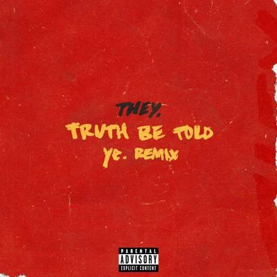 Truth Be Told (Ye. Remix) 專輯 THEY.