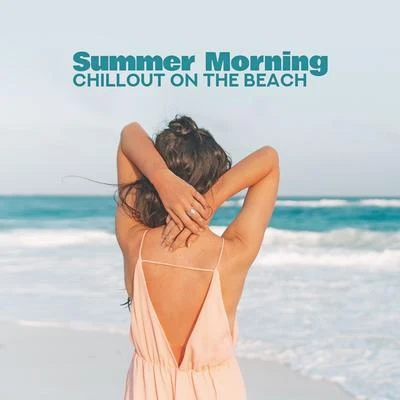 Summer Morning Chillout on the Beach: 2019 Chill Out Electronic Soothing Vibes for Relax & Rest, Music Created for Spending Calm Time in Relaxing Atmo 專輯 Acoustic Chill Out