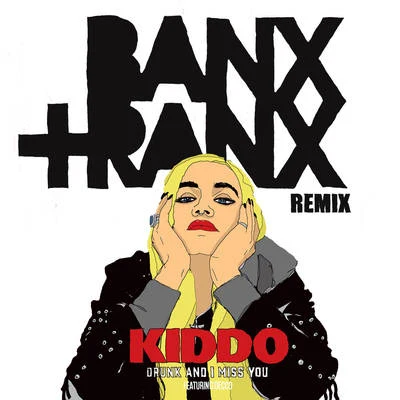 KIDDO Drunk And I Miss You (Banx & Ranx Remix)