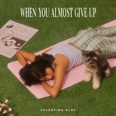 When You Almost Give Up 專輯 Valentina Ploy