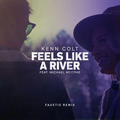 Feels Like A River (feat. Michael McCrae) [Faustix Remix] 专辑 Matthew Grant/Kenn Colt/Maciel