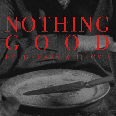 Nothing Good (feat. G-Eazy and Juicy J) 专辑 Takis/Goody Grace