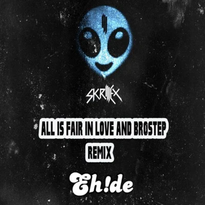 All Is Fair In Love and Brostep (EH!DE Remix) 专辑 EH!DE/Alpha Noize