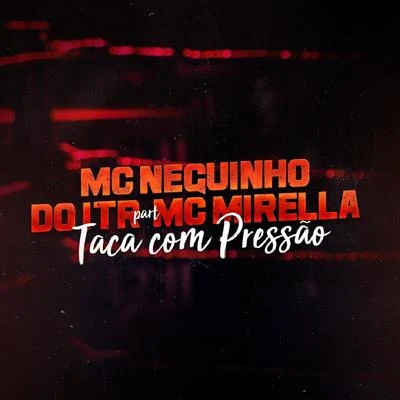 Taca Com Pressão 專輯 Mc Neguinho do ITR/Mc Fabinho Osk/DJ Alex BNH/Mc MR Bim