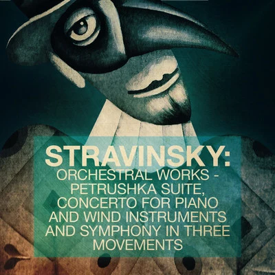 Stravinsky: Orchestral Works - Petrushka Suite, Concerto for Piano and Wind Instruments and Symphony in Three Movements 專輯 Moscow Radio Symphony Orchestra/Vladimir Fedoseyev