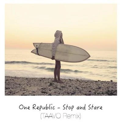 Stop And Stare (TAAVO Remix) 专辑 OneRepublic