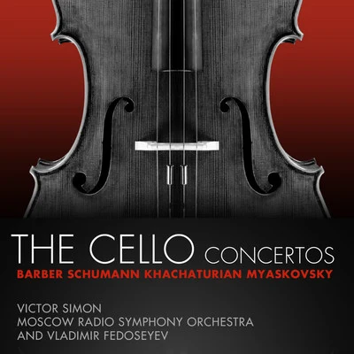 Barber, Schumann, Khachaturian, Myaskovsky: The Cello Concertos 专辑 Vladimir Fedoseyev