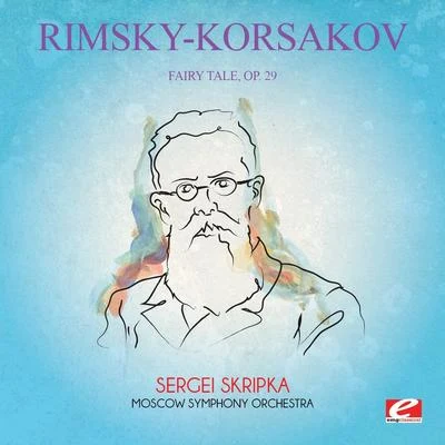 Rimsky-Korsakov: Fairy Tale, Op. 29 (Digitally Remastered) 專輯 Nikolai Rimsky-Korsakov