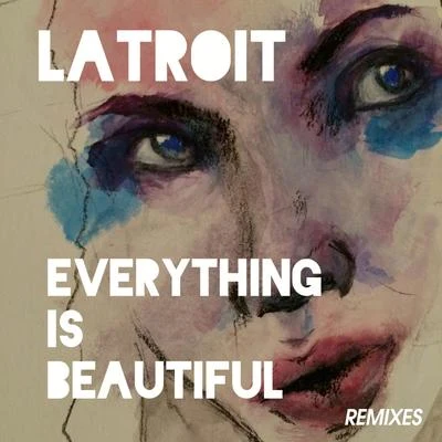 Everything Is Beautiful (Remixes) 专辑 Lliam Taylor/Latroit/BREA