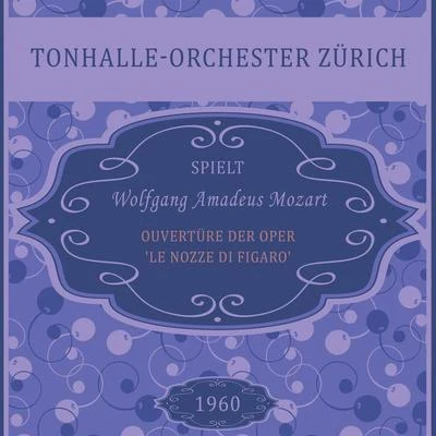 Ouvertüre der Oper Le nozze di Figaro, Wolfgang Amadeus Mozart, Tonhalle-Orchester Zürich 專輯 Nora Jungwirth/Tonhalle-Orchester Zürich/Rupert Glawitsch/Victor Reinshagen