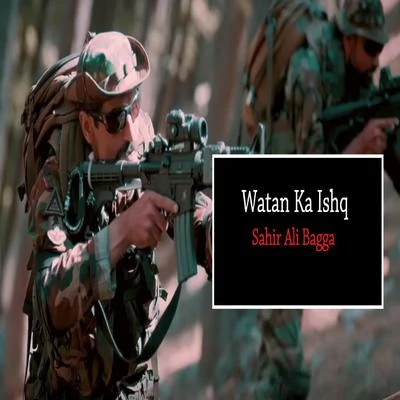 Watan Ka Ishq 专辑 Waqar Ali/Sahir Ali Bagga/Quintino & Blasterjaxx/Shani Arshad/Shiraz Uppal