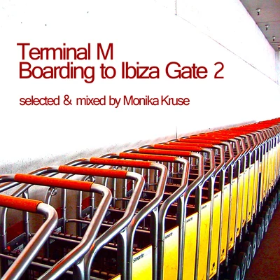 Terminal M - Boarding to Ibiza Gate 2 (Compiled By Monika Kruse) 專輯 Monika Kruse