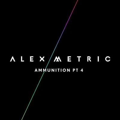 Alex Metric Ammunition Pt. 3