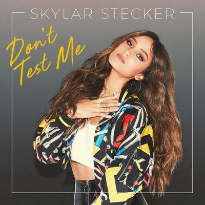 Skylar Stecker Don&#x27;t Test Me