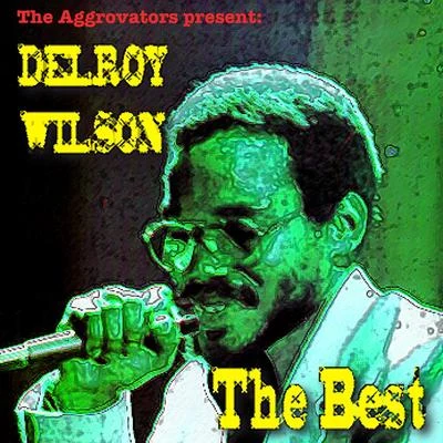 Delroy Wilson The Aggrovators Present: Delroy Wilson: The Best