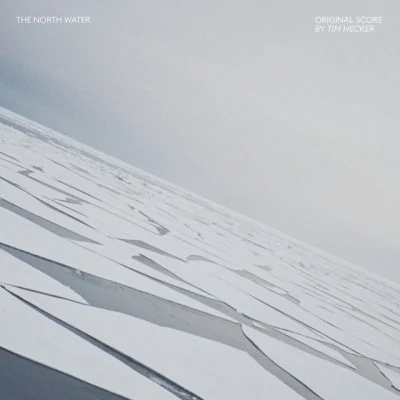 Tim Hecker The North Water (Original Score)