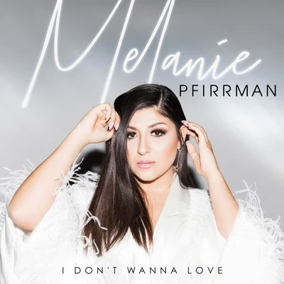 I Dont Wanna Love 專輯 Melanie Pfirrman