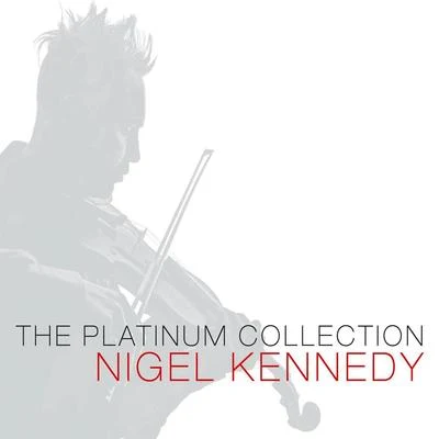 Nigel Kennedy The Platinum Collection