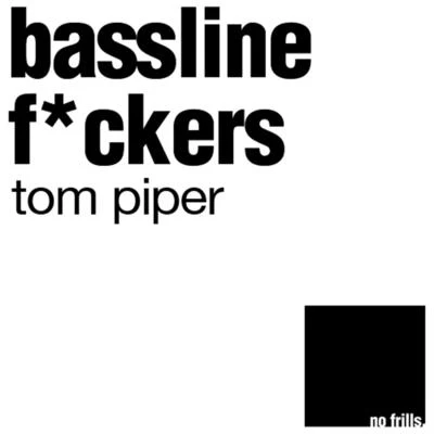 Bassline Fckers 专辑 Tom Piper