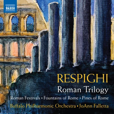 Buffalo Philharmonic OrchestraJoAnn FallettaAndre MathieuAlain Lefèvre RESPIGHI, O.: Roman Trilogy - Feste romaneFontane di RomaPini di Roma (Buffalo Philharmonic, Falletta)