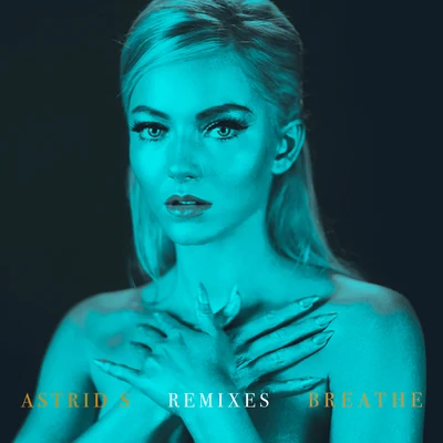 Breathe (Remixes) 专辑 Astrid S