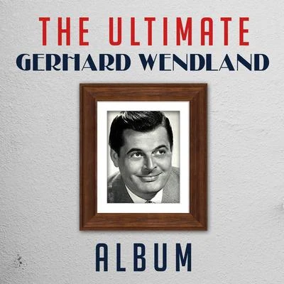 The Ultimate Gerhard Wendlandl Album 專輯 Gerhard Wendland