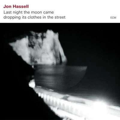 Jon HassellMILLADanny Saber Last Night The Moon Came Dropping Its Clothes In The Street