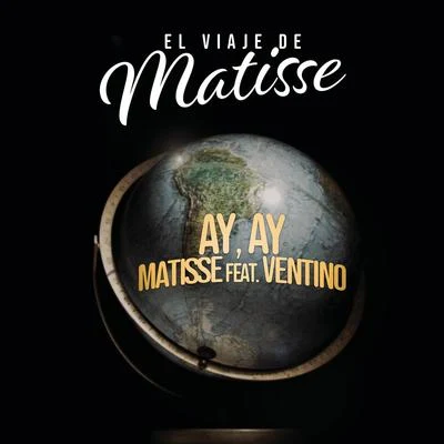 Ay, Ay (El Viaje de Matisse) 專輯 Ventino/Matisse