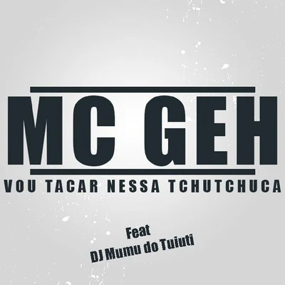 Vou Tacar Nessa Tchutchuca 专辑 DJ Mumu do Tuiuti/MC Moisés da Torre