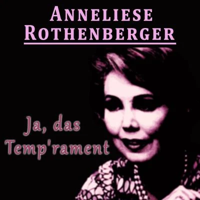 Anneliese Rothenberger Ja, das Temperament