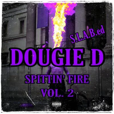 Dougie D Spittin&#x27; Fire, Vol. 2 (S.L.A.B.ed)