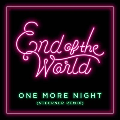 End of the WorldClean Bandit One More Night (Steerner Remix)