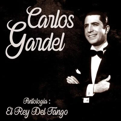 Carlos Gardel Antología: El Rey del Tango (Remastered)