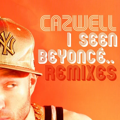 I Seen Beyonce… featuring Jonny Makeup: The Remixes 專輯 Cazwell